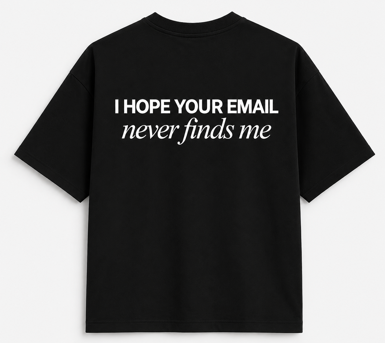 EMAIL NEVER FINDS ME T-SHIRT
