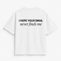 EMAIL NEVER FINDS ME T-SHIRT