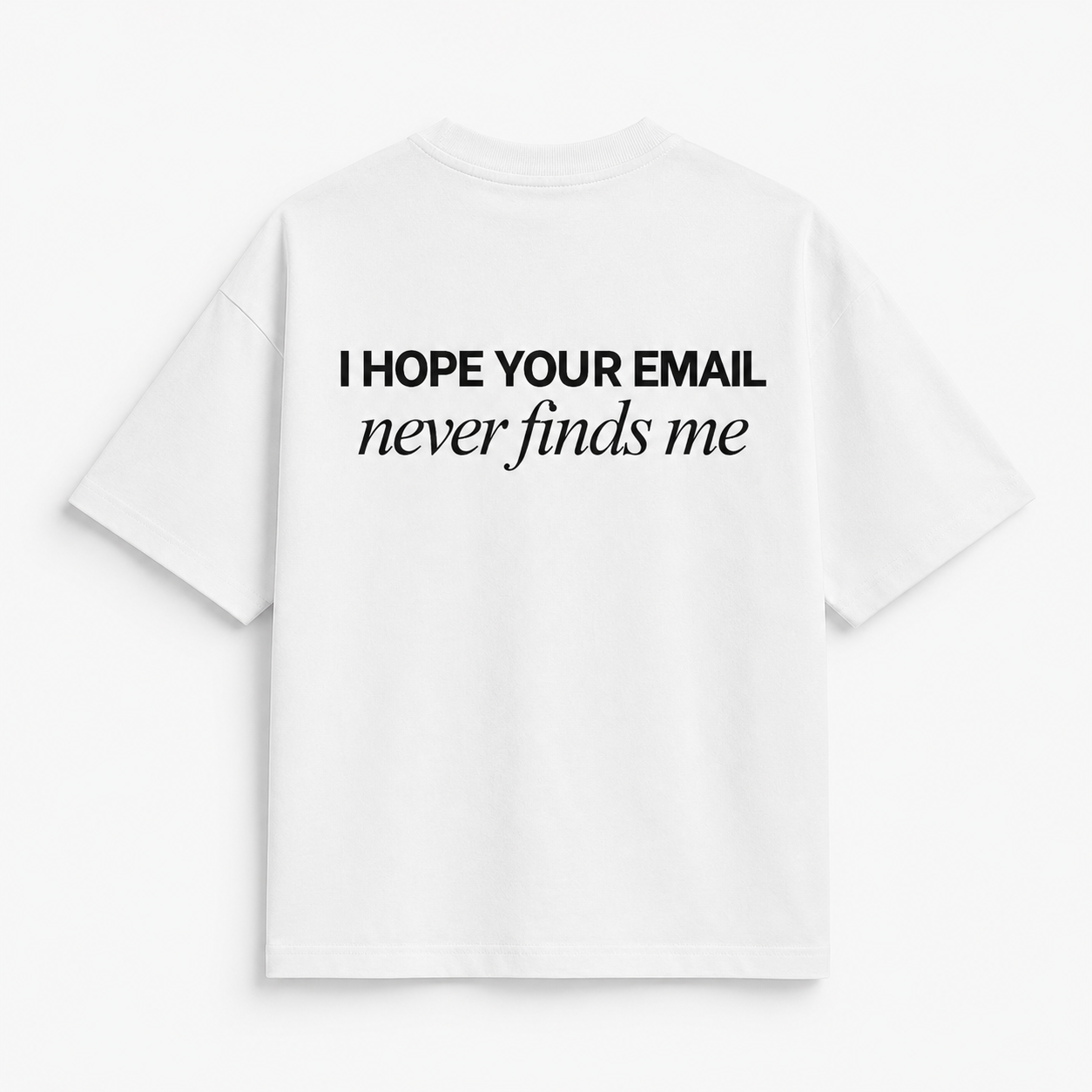 EMAIL NEVER FINDS ME T-SHIRT
